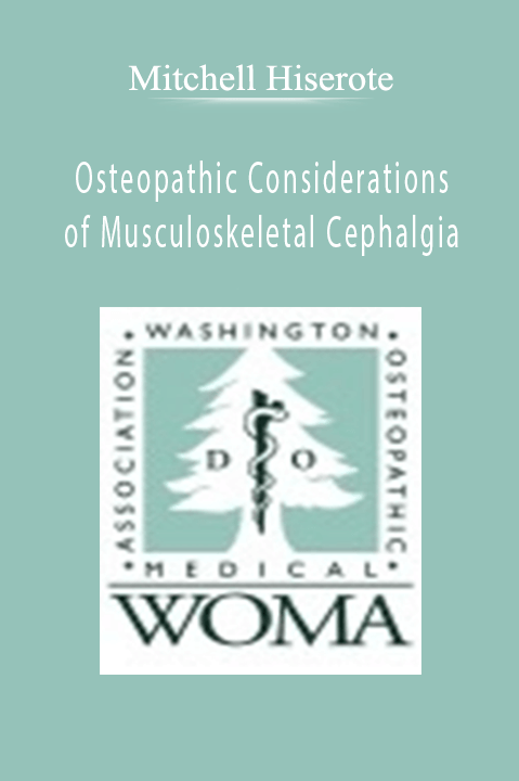 Osteopathic Considerations of Musculoskeletal Cephalgia – Mitchell Hiserote