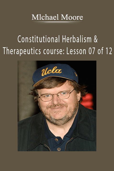 Constitutional Herbalism & Therapeutics course: Lesson 07 of 12 – Mlchael Moore