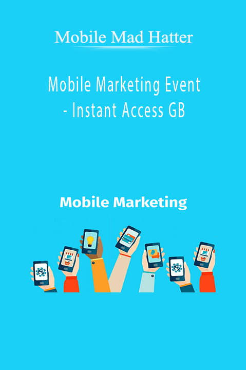 Instant Access GB – Mobile Marketing Event by Mobile Mad Hatter