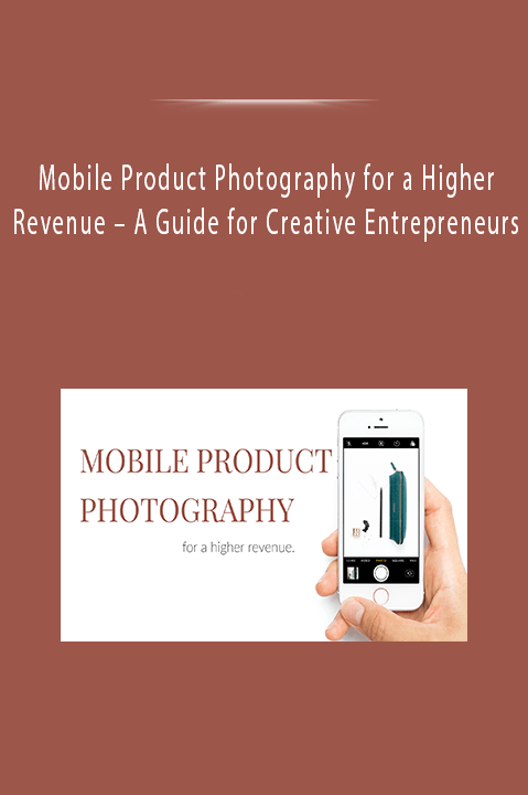 A Guide for Creative Entrepreneurs – Mobile Product Photography for a Higher Revenue