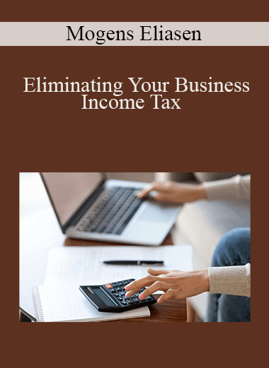 Eliminating Your Business Income Tax – Mogens Eliasen