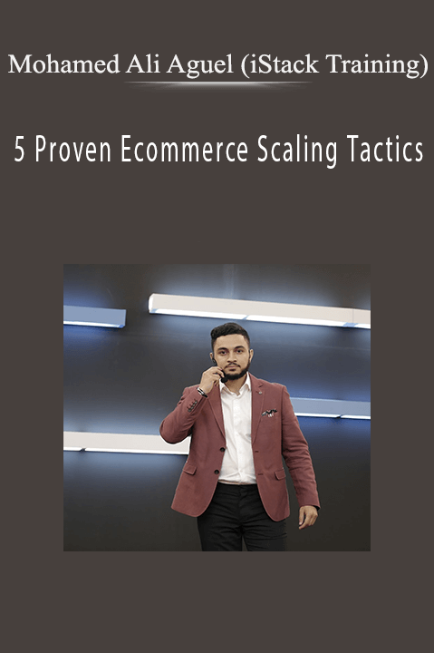 5 Proven Ecommerce Scaling Tactics – Mohamed Ali Aguel (iStack Training)