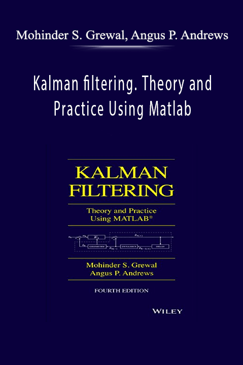 Kalman filtering. Theory and Practice Using Matlab – Mohinder S. Grewal