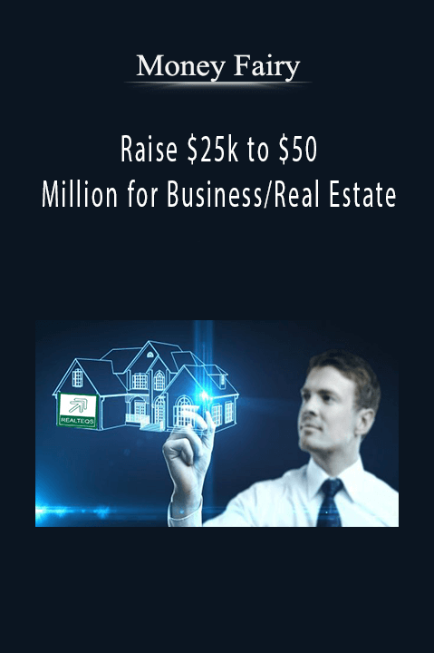 Raise $25k to $50 Million for Business/Real Estate – Money Fairy