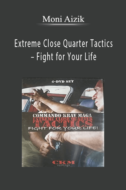 Extreme Close Quarter Tactics – Fight for Your Life – Moni Aizik