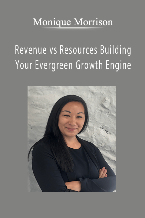 Revenue vs Resources Building Your Evergreen Growth Engine – Monique Morrison