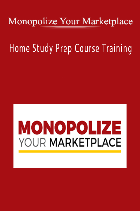 Home Study Prep Course Training – Monopolize Your Marketplace