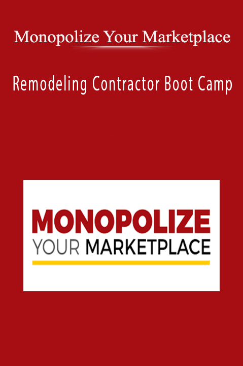 Remodeling Contractor Boot Camp – Monopolize Your Marketplace