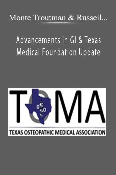 Advancements in GI & Texas Medical Foundation Update – Monte Troutman