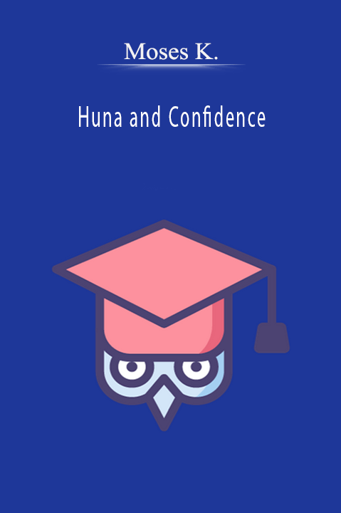 Huna and Confidence – Moses K.