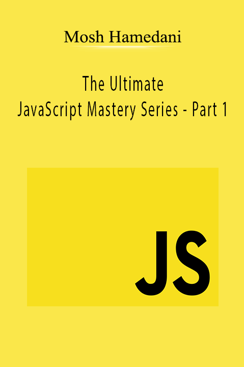 The Ultimate JavaScript Mastery Series – Part 1 – Mosh Hamedani