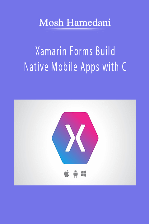 Xamarin Forms Build Native Mobile Apps with C – Mosh Hamedani