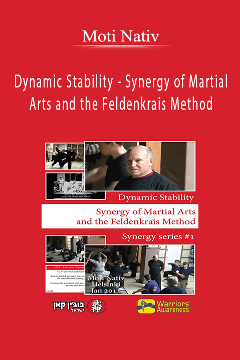 Dynamic Stability – Synergy of Martial Arts and the Feldenkrais Method – Moti Nativ