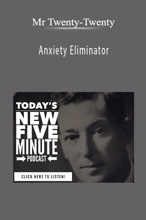 Anxiety Eliminator – Mr Twenty–Twenty