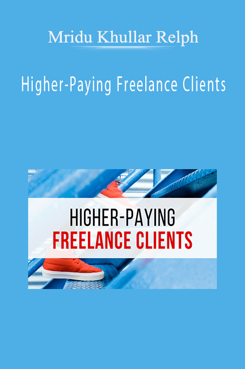 Higher–Paying Freelance Clients – Mridu Khullar Relph