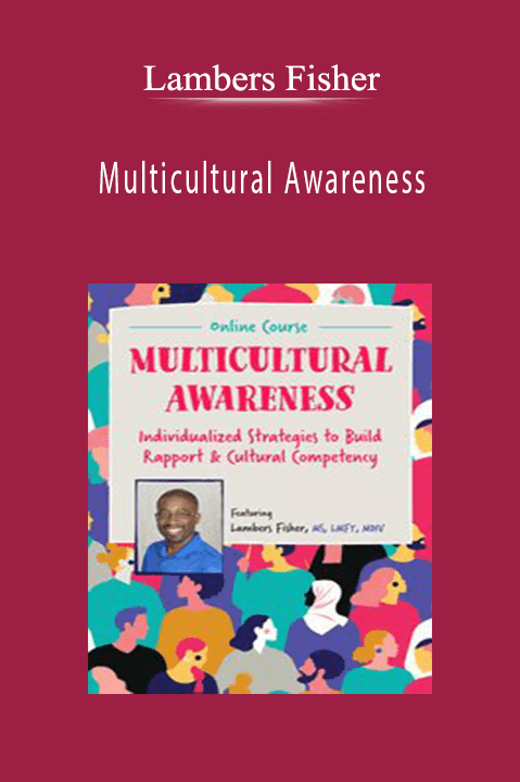 Lambers Fisher – Multicultural Awareness: Individualized Strategies to Build Rapport & Cultural Competency