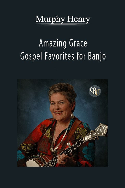 Amazing Grace: Gospel Favorites for Banjo – Murphy Henry