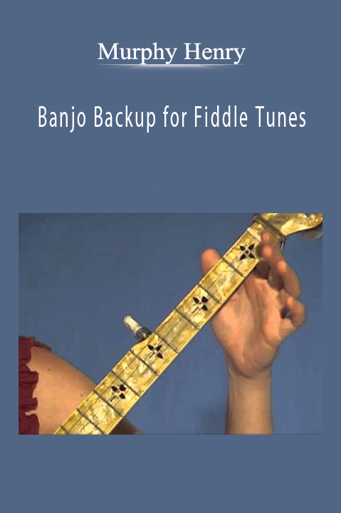 Banjo Backup for Fiddle Tunes – Murphy Henry