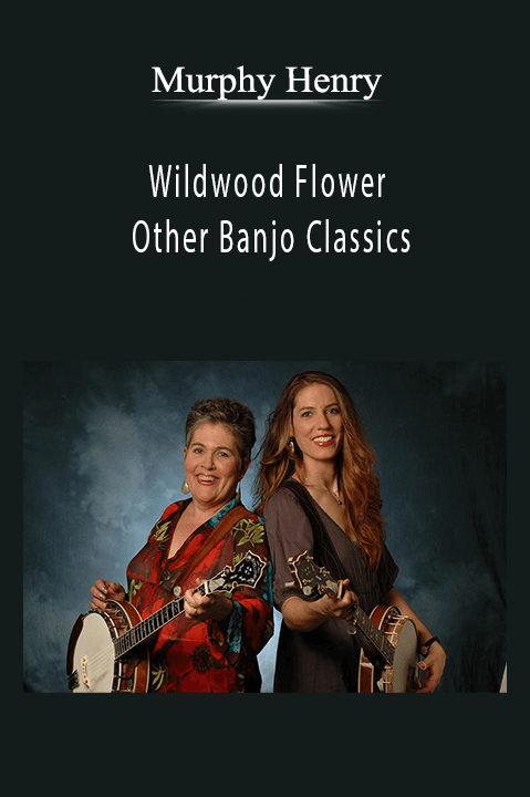 Wildwood Flower and Other Banjo Classics – Murphy Henry