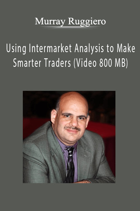 Using Intermarket Analysis to Make Smarter Traders (Video 800 MB) – Murray Ruggiero