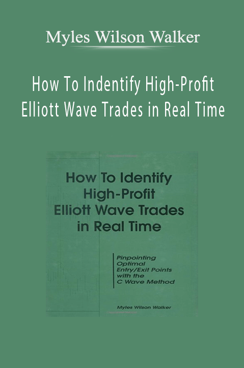 How To Indentify High–Profit Elliott Wave Trades in Real Time – Myles Wilson Walker