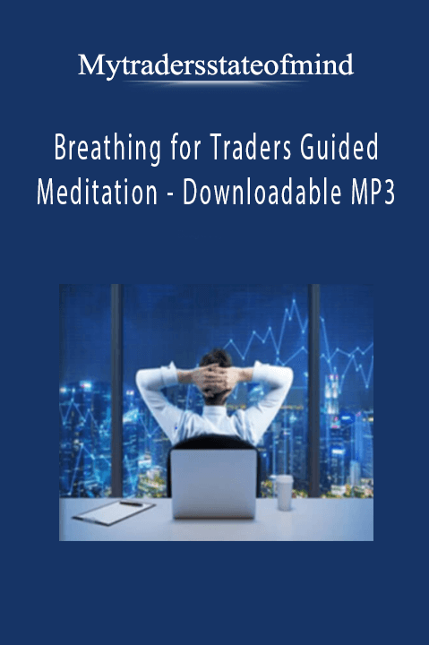 Breathing for Traders Guided Meditation – Downloadable MP3 – Mytradersstateofmind