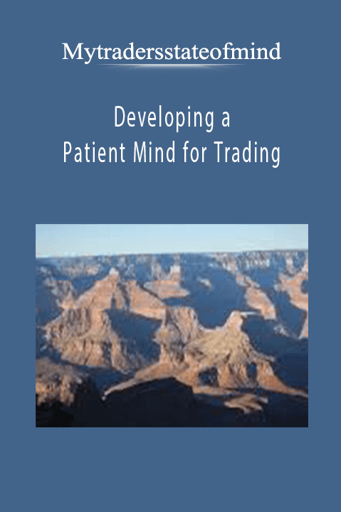 Developing a Patient Mind for Trading – Mytradersstateofmind