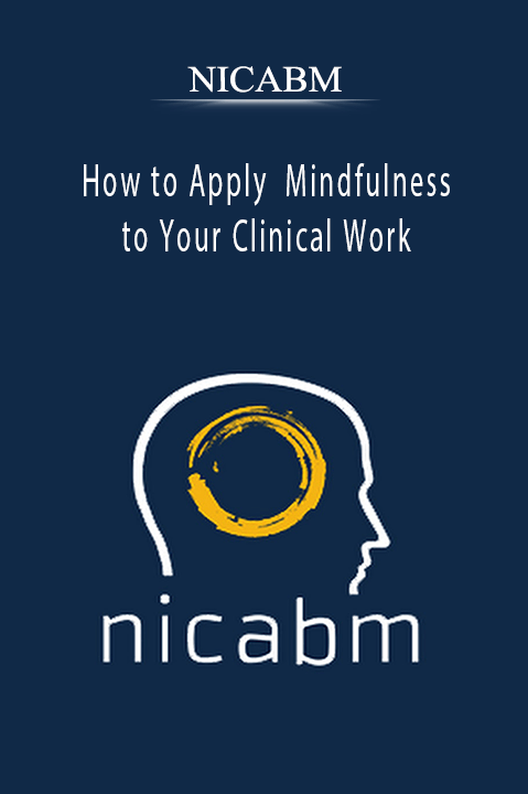 How to Apply Mindfulness to Your Clinical Work – NICABM