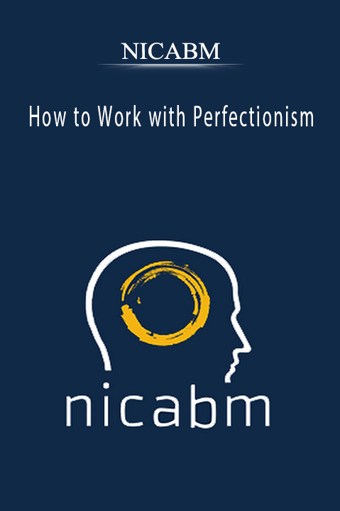 How to Work with Perfectionism – NICABM