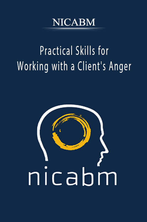 Practical Skills for Working with a Client's Anger – NICABM