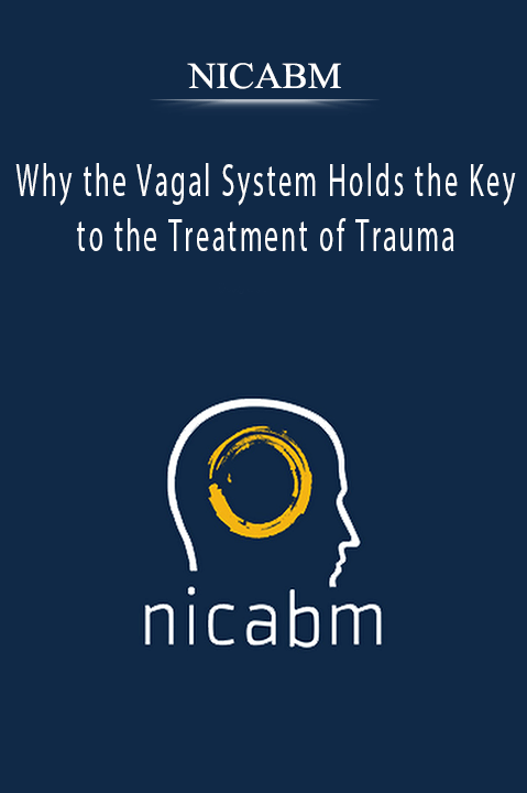 Why the Vagal System Holds the Key to the Treatment of Trauma – NICABM