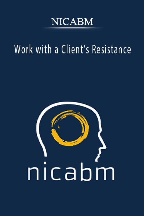 Work with a Client’s Resistance – NICABM