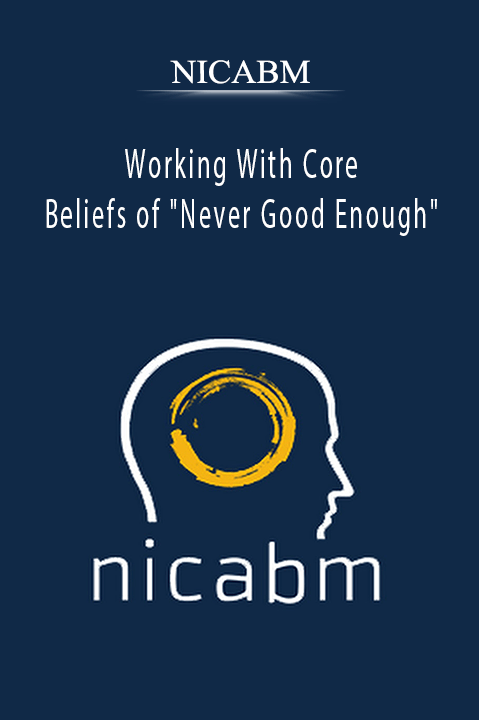 Working With Core Beliefs of "Never Good Enough" – NICABM