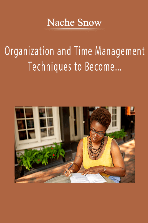 Organization and Time Management Techniques to Become a Productive Entrepreneur – Nache Snow