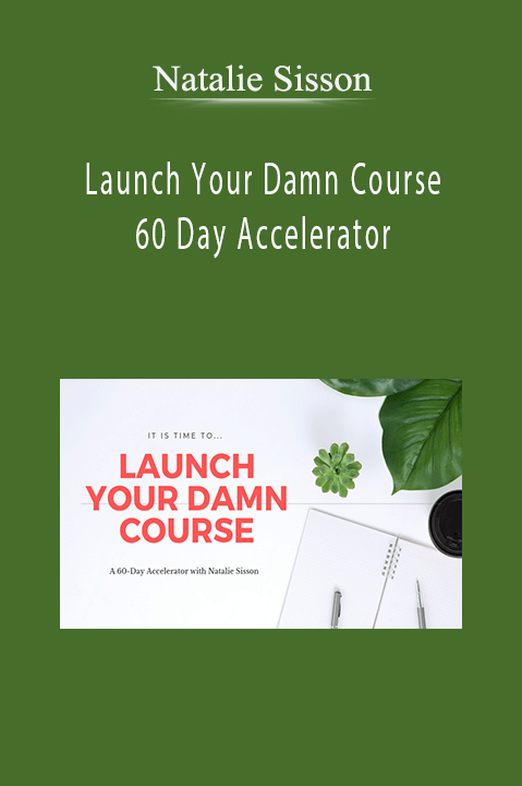 Launch Your Damn Course 60 Day Accelerator – Natalie Sisson