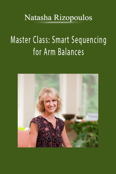 Master Class: Smart Sequencing for Arm Balances – Natasha Rizopoulos