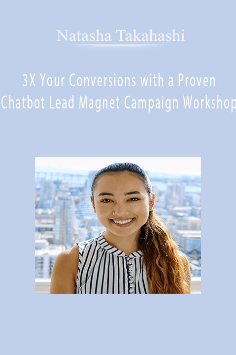 3X Your Conversions with a Proven Chatbot Lead Magnet Campaign Workshop – Natasha Takahashi