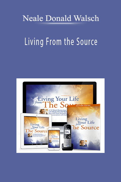 Living From the Source – Neale Donald Walsch