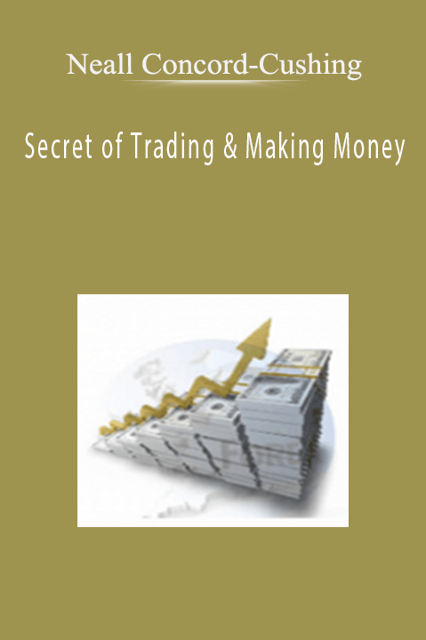 Secret of Trading & Making Money – Neall Concord–Cushing