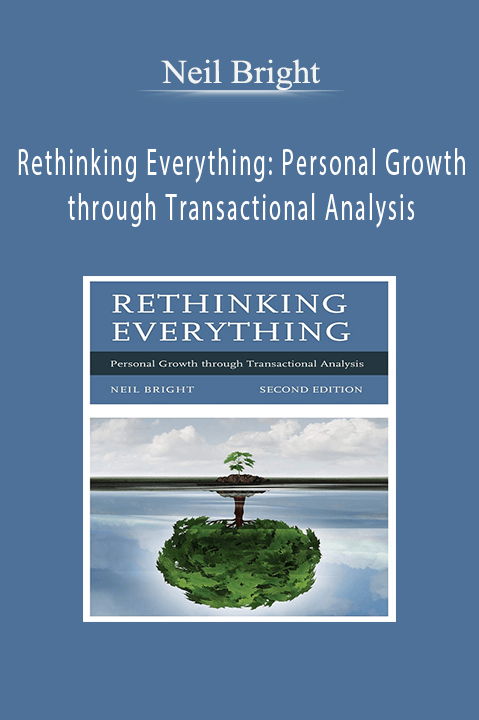 Rethinking Everything: Personal Growth through Transactional Analysis – Neil Bright