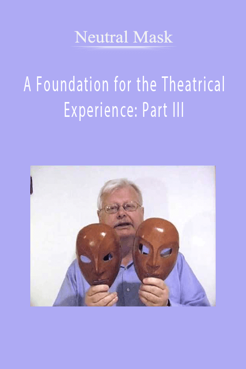 A Foundation for the Theatrical Experience: Part III – Neutral Mask