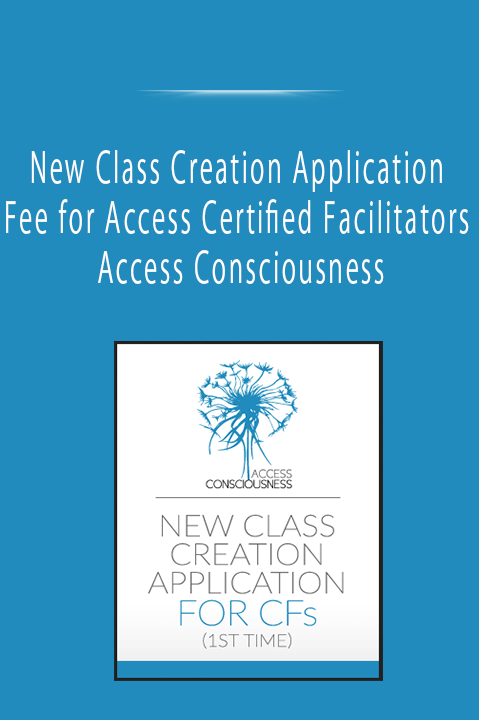 New Class Creation Application Fee for Access Certified Facilitators - Access Consciousness