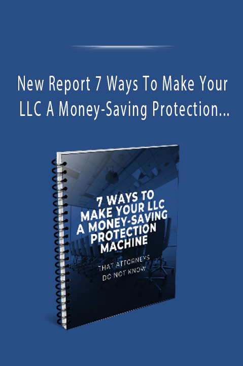 New Report 7 Ways To Make Your LLC A Money–Saving Protection Machine Attorneys Do Not Know