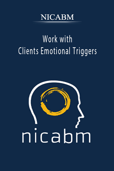 Work with Clients Emotional Triggers – Nicabm