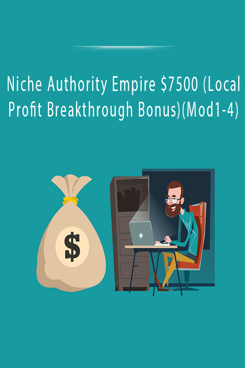 Niche Authority Empire $7500 (Local Profit Breakthrough Bonus)(Mod1–4)