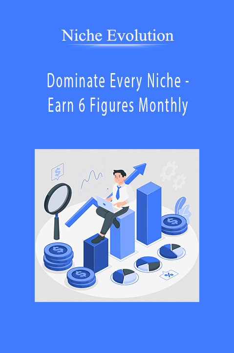 Dominate Every Niche – Earn 6 Figures Monthly – Niche Evolution