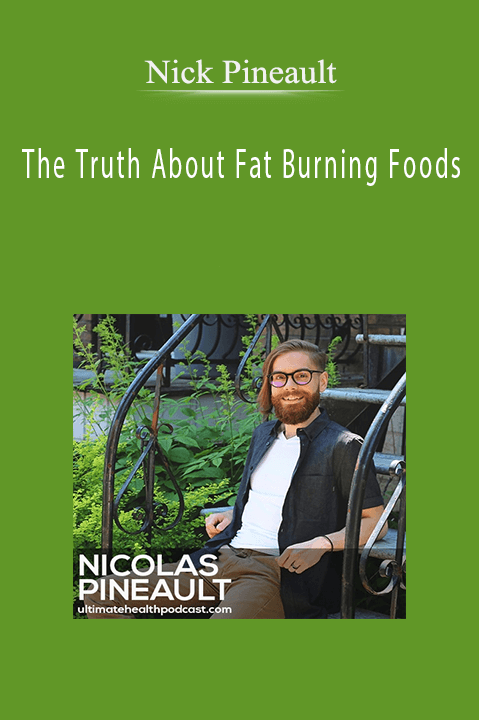 The Truth About Fat Burning Foods – Nick Pineault