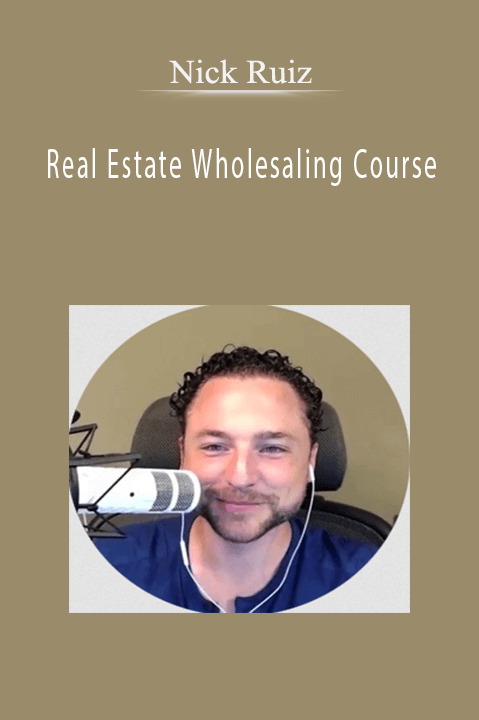 Real Estate Wholesaling Course – Nick Ruiz