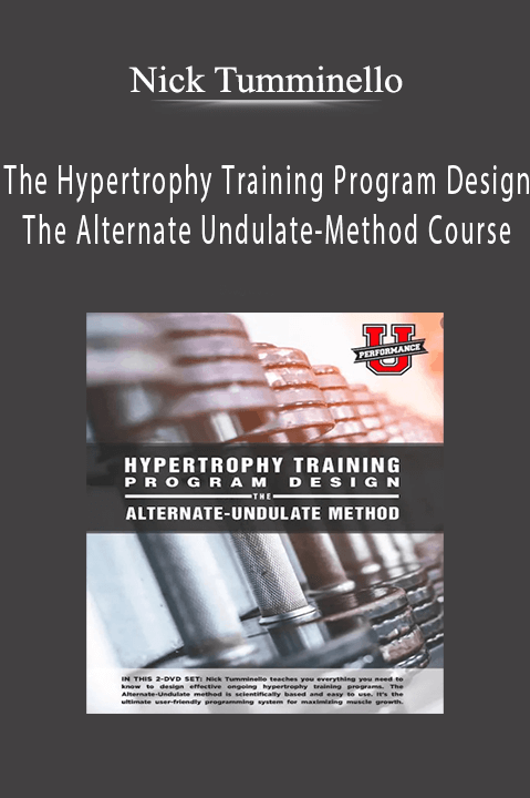 The Hypertrophy Training Program Design: The Alternate Undulate–Method Course – Nick Tumminello