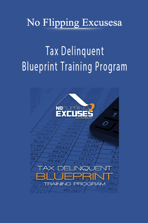 Tax Delinquent Blueprint Training Program – No Flipping Excusesa